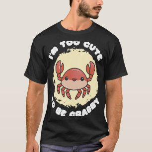 Ik ben Cute om Crabby Seafood Crabber te zijn T-shirt