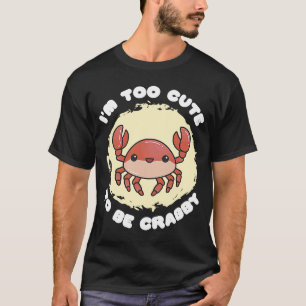 Ik ben Cute om Crabby Seafood Crabber te zijn T-shirt