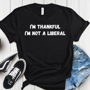 Ik ben dankbaar dat ik geen liberale Thanksgiving T-shirt