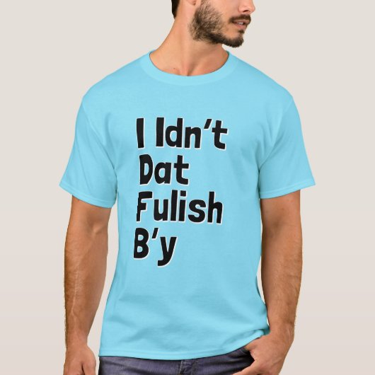Ik ben dat niet Fulish B'y (Newfie Phrases) T-shirt (Voorkant)