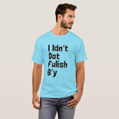 Ik ben dat niet Fulish B'y (Newfie Phrases) T-shirt (Voorkant volledig)