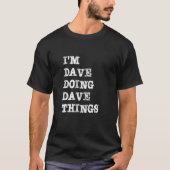 Ik ben Dave Doing Dave Dingen 1 T-shirt (Voorkant)