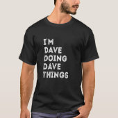Ik ben Dave Doing Dave Dingen 25 T-shirt (Voorkant)