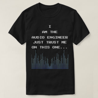 Ik ben de audio ingenieur vertrouw me gewoon op de t-shirt