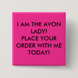 IK BEN DE AVON LADY! PLAATS UW BESTELLING MET MIJ  VIERKANTE BUTTON 5,1 CM