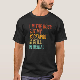 Ik ben de baas, maar mijn Cockapoo is nog steeds i T-shirt