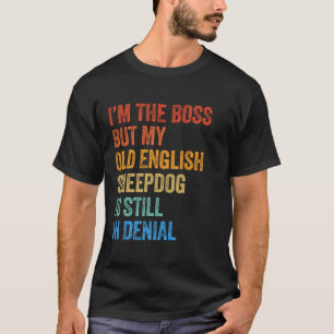 Ik ben de baas van de oude Engelse herdershond die T-shirt