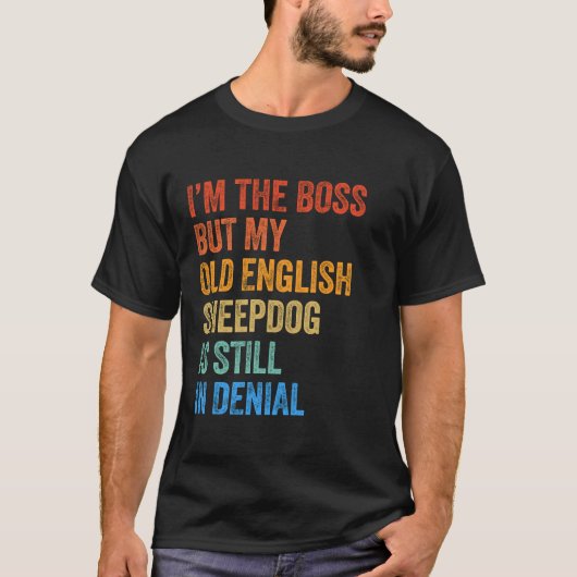Ik ben de baas van de oude Engelse herdershond die T-shirt (Voorkant)