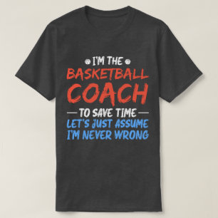 Ik ben de basketbalcoach om tijd te besparen coole t-shirt
