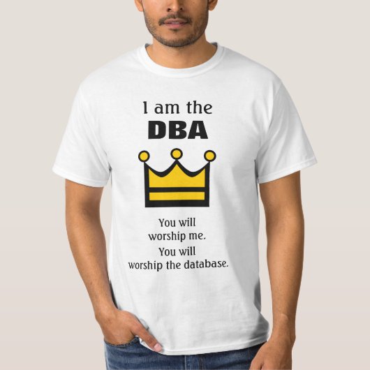 Ik ben de DBA. Je zult aanbidden ... T-shirt (Voorkant)