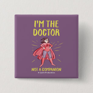 Ik ben de Doctor. Geen bedrijf. Vierkante Button 5,1 Cm