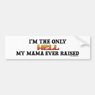 Ik ben de enige hel die mijn moeder ooit heeft opg bumpersticker