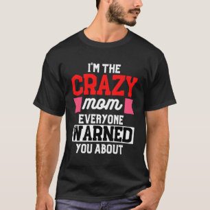 Ik ben de gekke mama die iedereen je waarschuwde v t-shirt
