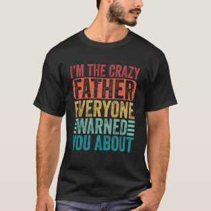 Ik ben de gekke vader die iedereen je waarschuwde t-shirt