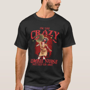 Ik ben de gekke Zombie Verpleegster Bloedige Horro T-shirt