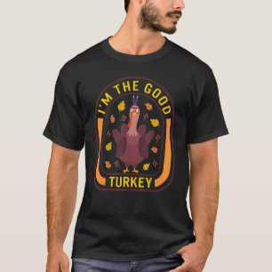 Ik ben de goede Turkse Thanksgiving Turkije diner  T-shirt