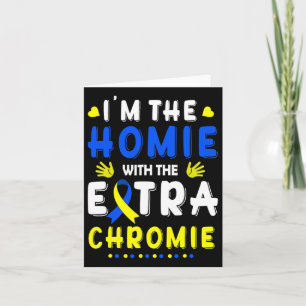 Ik ben de Homie met extra Chromie Down Syndrome Aw Kaart
