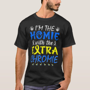 Ik ben de Homie met extra Chromie Down Syndrome Aw T-shirt