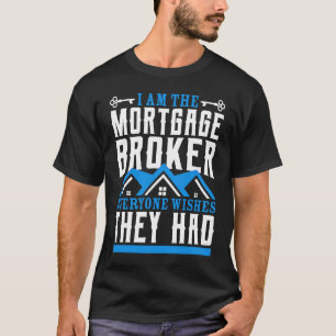 Ik ben de hypotheekmakelaar die iedereen graag had t-shirt