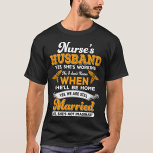 Ik ben de man van mijn vrouw verpleegster. t-shirt