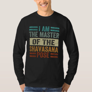 Ik ben de meester van de Shavasana-houding Yoga T-shirt