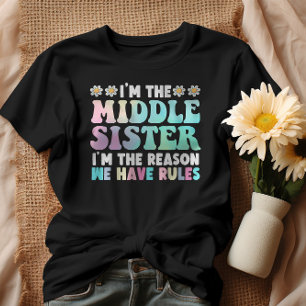 Ik ben de Midden Zuster, ik ben de reden dat we re T-shirt