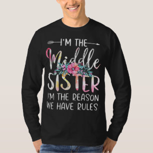 Ik ben de Midden Zuster... ik ben de reden dat we  T-shirt