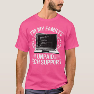 Ik ben de onbetaalde technische ondersteuning van  t-shirt