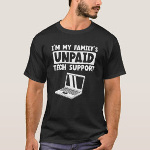 Ik ben de onbetaalde technische ondersteuning van  t-shirt