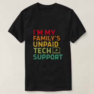 Ik ben de onbetaalde technische ondersteuning van t-shirt