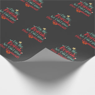 Ik ben de reden dat we geen leuk grappig Kerstmis Cadeaupapier