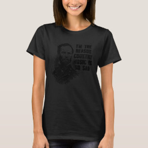 Ik ben de reden waarom country muziek zo triest is t-shirt