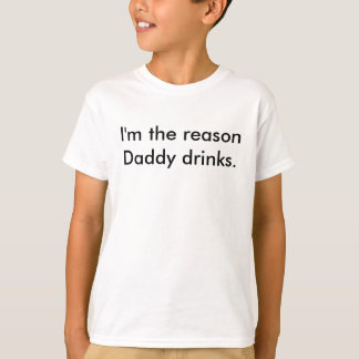 Ik ben de reden waarom papa drink. t-shirt