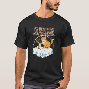 Ik ben de reden waarom we geen mooie tafelkleden k t-shirt