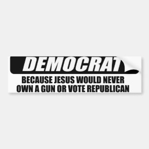 Ik ben Democratisch omdat Jezus nooit een pistool  Bumpersticker