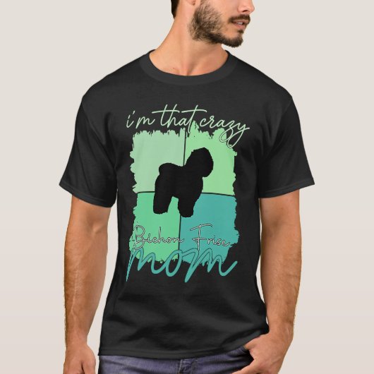 Ik ben die Crazy Bichon Frise Mama T-shirt (Voorkant)