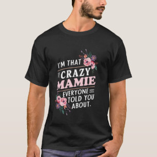 Ik ben die gekke Mamie waar iedereen je over verte T-shirt