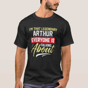 Ik ben die legendarische ARTHUR waar iedereen het T-shirt