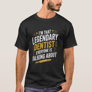 Ik ben die legendarische tandarts waar iedereen ov t-shirt