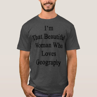 Ik ben die mooie vrouw die van geografie houdt t-shirt