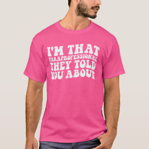 Ik ben die paraprofessional die ze je over plezier t-shirt