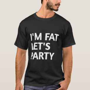 Ik ben dik laten we feesten t-shirt
