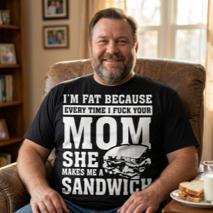 Ik ben dik omdat ik je moeder neuk Grappige Sandwi T-shirt
