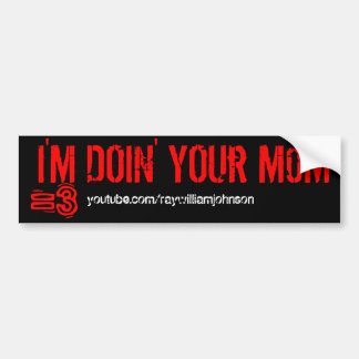 IK BEN DOiN'Ur M0M, =3, youtube.com/raywilliamj.. Bumpersticker