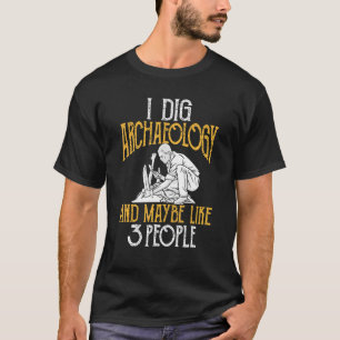 Ik ben dol op archeologie en misschien 3 mensen ar t-shirt