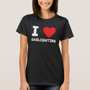 Ik ben dol op Gaslighting Ik hou van Gaslighting T-shirt