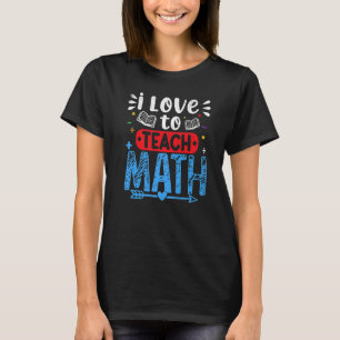 Ik ben dol op het lesgeven aan leraren Wiskunde Da T-shirt