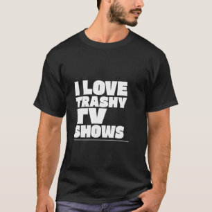 IK BEN DOL OP TRASHY TV SHOWS TRASH TV T-SHIRT