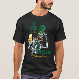 Ik ben dood binnen, maar Cheers Funny Skeleton St T-shirt