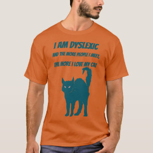 Ik ben dyslexisch en hou van mijn kat t-shirt
